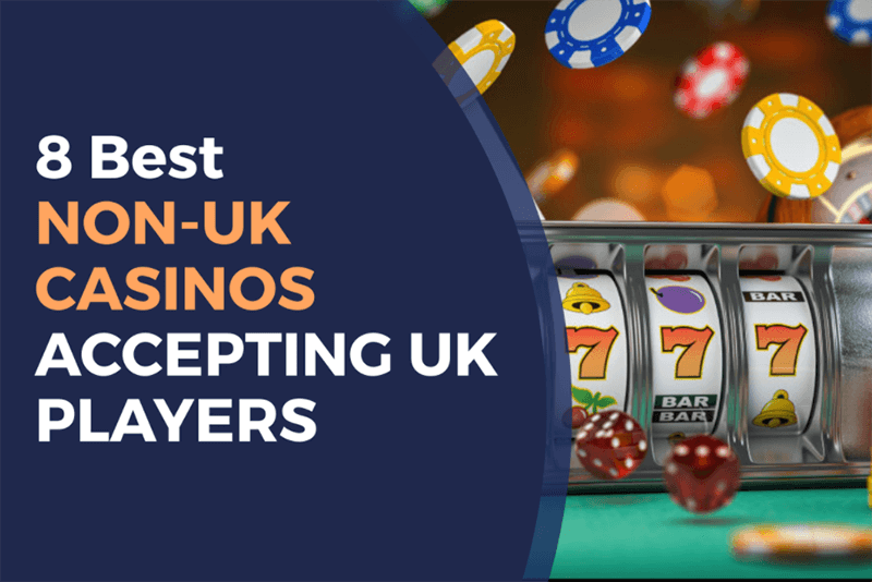 Discovering Non-UK Casinos That Accept Players Worldwide